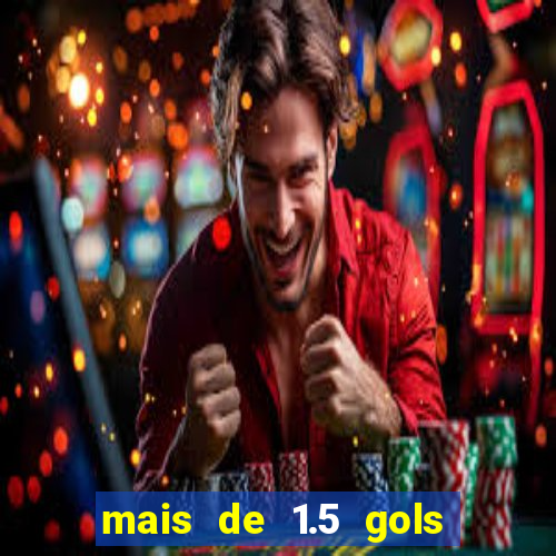 mais de 1.5 gols o que significa betano